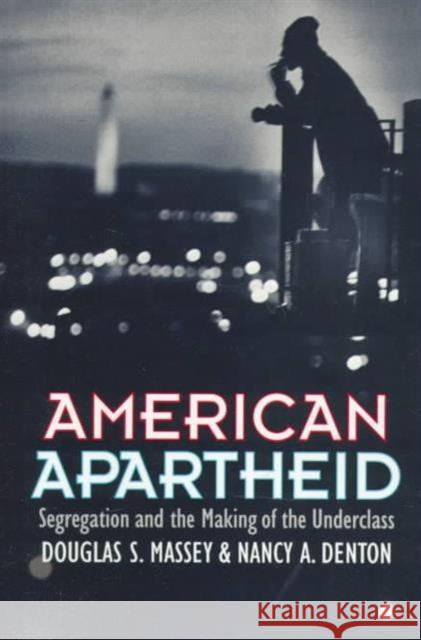 American Apartheid: Segregation and the Making of the Underclass Massey, Douglas S. 9780674018211