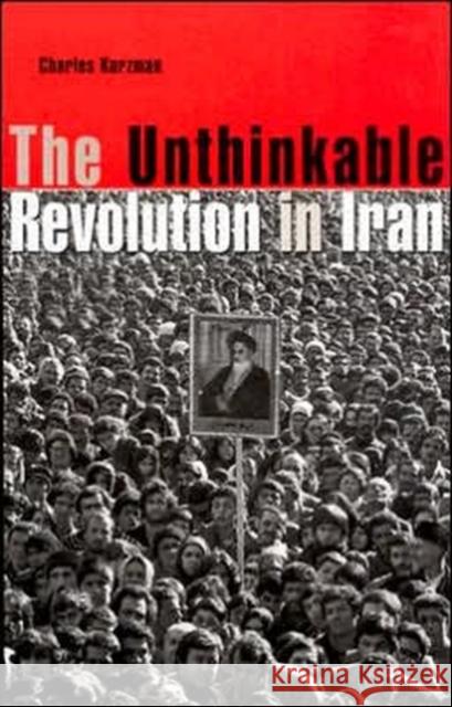 The Unthinkable Revolution in Iran Charles Kurzman 9780674018433 Harvard University Press