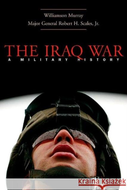 The Iraq War: A Military History Murray, Williamson 9780674019683 Belknap Press