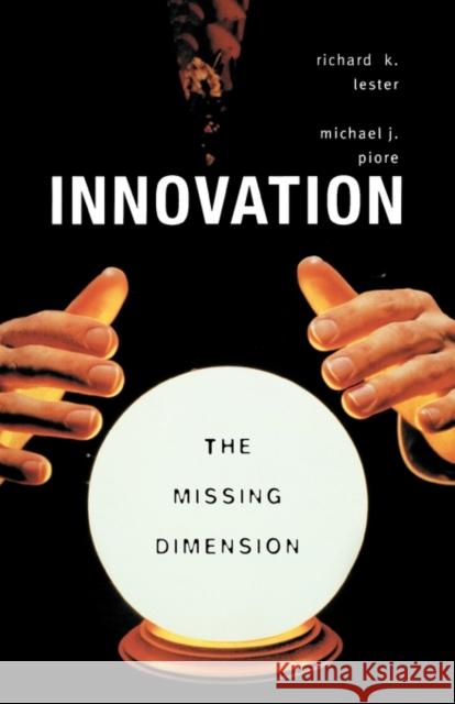 Innovation--The Missing Dimension Lester, Richard K. 9780674019942 Harvard University Press