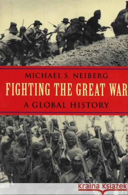 Fighting the Great War: A Global History Neiberg, Michael S. 9780674022515 Harvard University Press