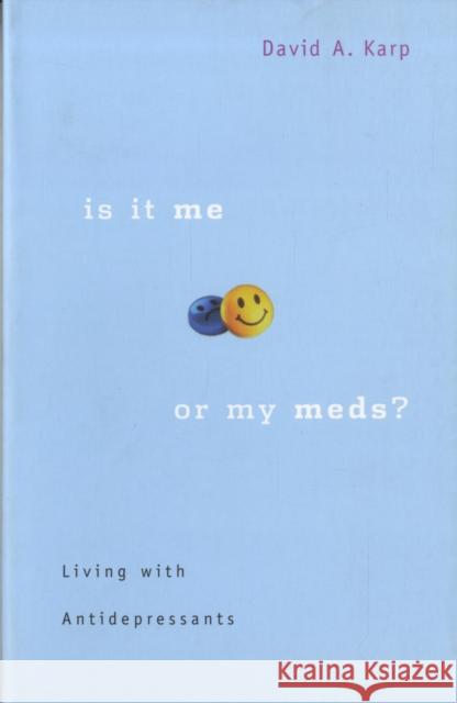 Is It Me or My Meds?: Living with Antidepressants Karp, David A. 9780674025516 Harvard University Press