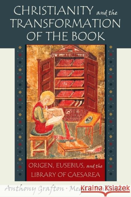 Christianity and the Transformation of the Book: Origen, Eusebius, and the Library of Caesarea Grafton, Anthony 9780674030480