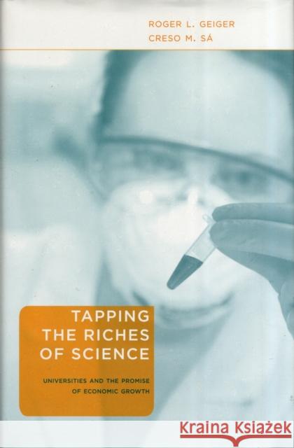 Tapping the Riches of Science: Universities and the Promise of Economic Growth Geiger, Roger L. 9780674031289 Harvard University Press