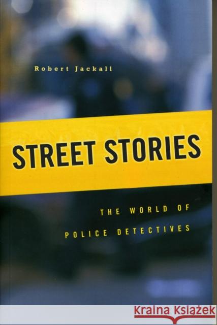 Street Stories: The World of Police Detectives Jackall, Robert 9780674032323 Harvard University Press