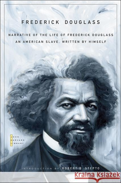 Narrative of the Life of Frederick Douglass: An American Slave, Written by Himself Douglass, Frederick 9780674034013 Belknap Press