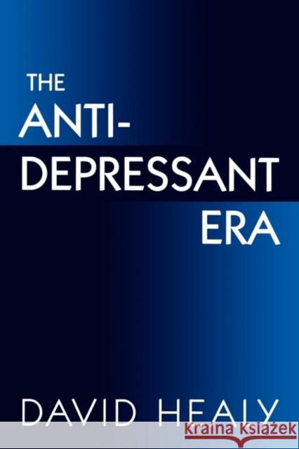 The Antidepressant Era David Healy 9780674039582 Harvard University Press