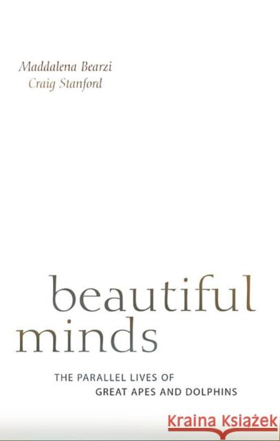 Beautiful Minds: The Parallel Lives of Great Apes and Dolphins Bearzi, Maddalena 9780674046276 Harvard University Press