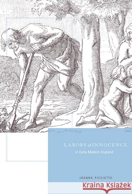 Labors of Innocence in Early Modern England Joanna Picciotto 9780674049062