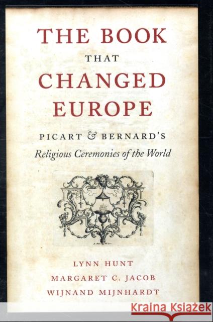 Book That Changed Europe: Picart & Bernard's Religious Ceremonies of the World Hunt, Lynn 9780674049284 Belknap Press