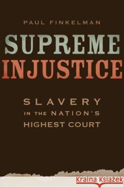 Supreme Injustice: Slavery in the Nation's Highest Court Paul Finkelman 9780674051218 Harvard University Press