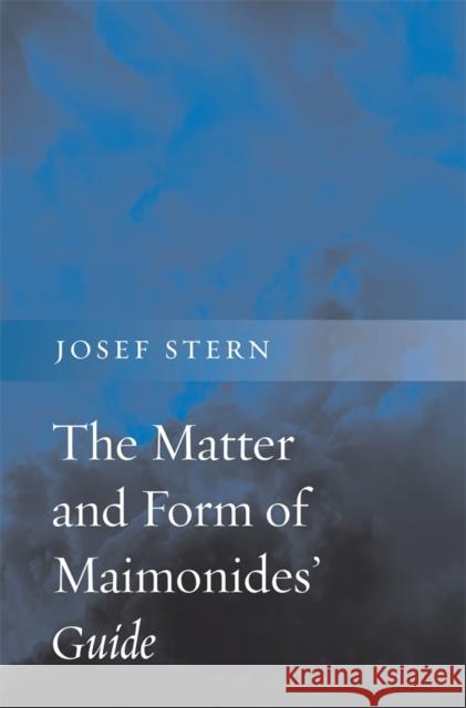 The Matter and Form of Maimonides' Guide Stern 9780674051607