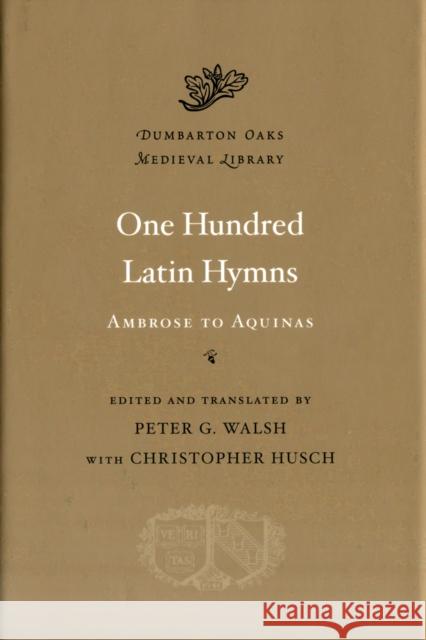 One Hundred Latin Hymns: Ambrose to Aquinas Walsh, Peter G. 9780674057739