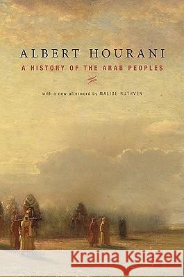A History of the Arab Peoples: With a New Afterword Albert Hourani, Malise Ruthven 9780674058194 Harvard University Press