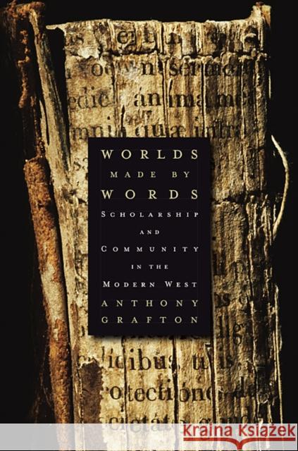 Worlds Made by Words: Scholarship and Community in the Modern West Grafton, Anthony 9780674060258