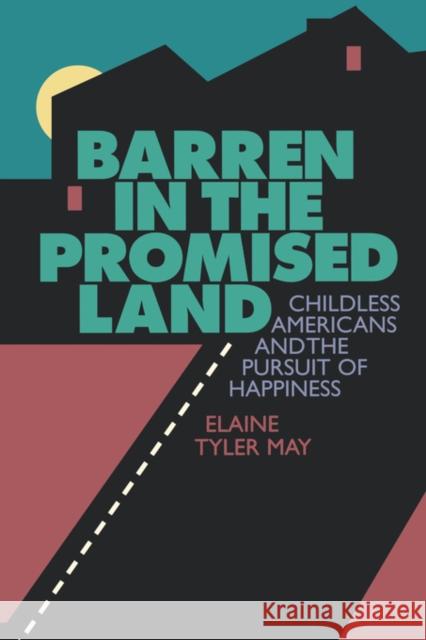 Barren in the Promised Land: Childless Americans and the Pursuit of Happiness May, Elaine Tyler 9780674061828 Harvard University Press
