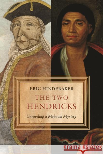 Two Hendricks: Unraveling a Mohawk Mystery Hinderaker, Eric 9780674061941 