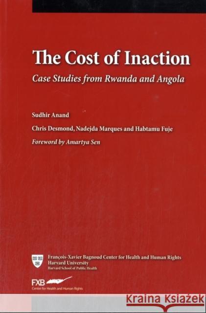 The Cost of Inaction: Case Studies from Rwanda and Angola Anand, Sudhir 9780674065581 Fxb Center for Health and Human Rights