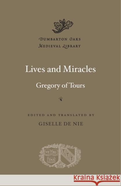 Lives and Miracles Gregory of Tours                         Giselle d 9780674088450