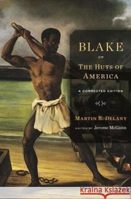 Blake; Or, the Huts of America: A Corrected Edition Martin R. Delany Jerome McGann 9780674088726 Harvard University Press