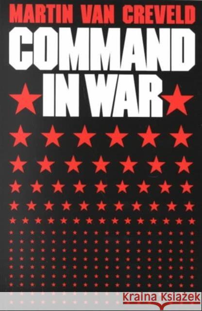Command in War Martin L. Va Martin Van Creveld 9780674144415 Harvard University Press