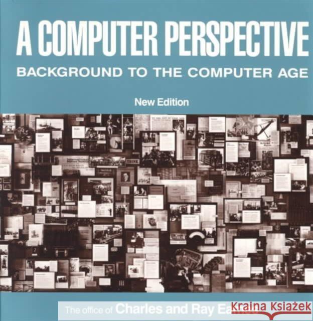 A Computer Perspective: Background to the Computer Age, New Edition Eames, Charles 9780674156265 Harvard University Press