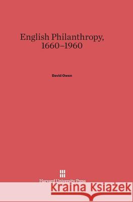 English Philanthropy, 1660-1960 David Owen 9780674183186