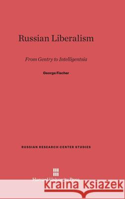 Russian Liberalism George Fischer 9780674189294 Harvard University Press