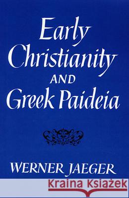 Early Christianity and Greek Paidea (Revised) Jaeger, Werner 9780674220522