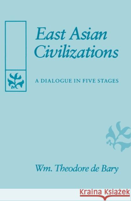 East Asian Civilizations: A Dialogue in Five Stages De Bary, William Theodore 9780674224063