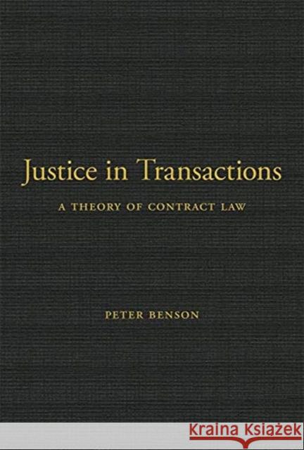 Justice in Transactions: A Theory of Contract Law Peter Benson 9780674237599