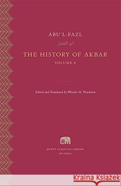 The History of Akbar Abu'l-Fazl                               Wheeler M. Thackston Wheeler M. Thackston 9780674244177 Harvard University Press