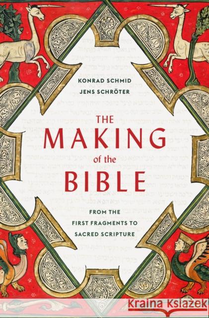 The Making of the Bible: From the First Fragments to Sacred Scripture Konrad Schmid Jens Schr 9780674248380