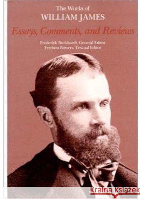 Essays, Comments, and Reviews William James Ignas K. Skrupskelis Frederick Burkhardt 9780674265523 Harvard University Press