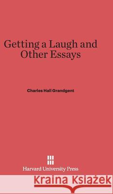 Getting a Laugh and Other Essays Charles Hall Grandgent 9780674281141 Harvard University Press