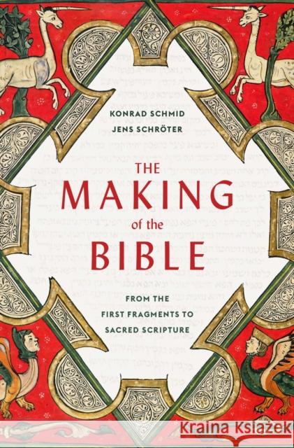 The Making of the Bible: From the First Fragments to Sacred Scripture Konrad Schmid Jens Schr?ter Peter Lewis 9780674293922