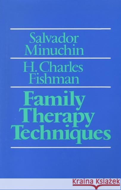 Family Therapy Techniques Salvador Minuchin H. Charles Fishman Minuchin 9780674294103