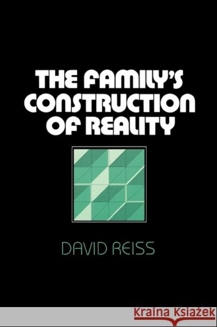 Family's Construction of Reality Reiss, David 9780674294165