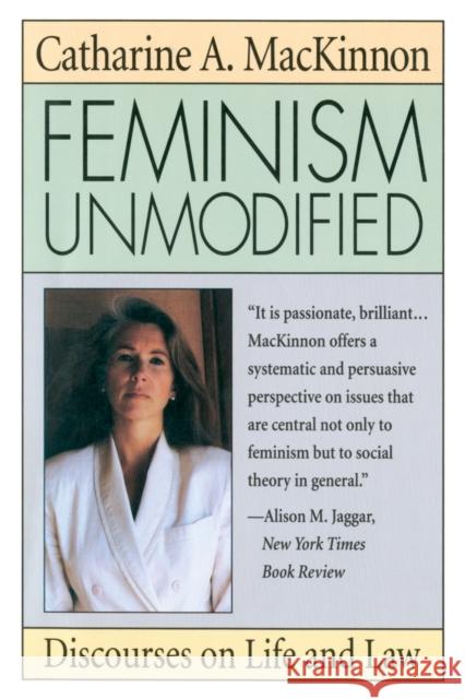 Feminism Unmodified: Discourses on Life and Law MacKinnon, Catharine A. 9780674298743 Harvard University Press