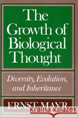 The Growth of Biological Thought: Diversity, Evolution, and Inheritance Mayr, Ernst 9780674364462 Belknap Press