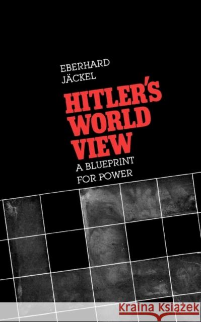 Hitler's World View: A Blueprint for Power Jackel, Eberhard 9780674404250 Harvard University Press