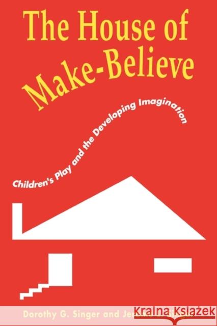 The House of Make-Believe: Children's Play and the Developing Imagination Singer, Dorothy G. 9780674408753 Harvard University Press