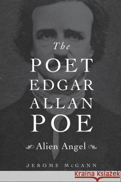 Poet Edgar Allan Poe: Alien Angel McGann, Jerome 9780674416666 John Wiley & Sons