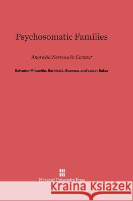 Psychosomatic Families Salvador Minuchin, Bernice L Rosman, Lester Baker 9780674418226