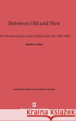 Between Old and New Stanford J. Shaw 9780674422803 Harvard University Press