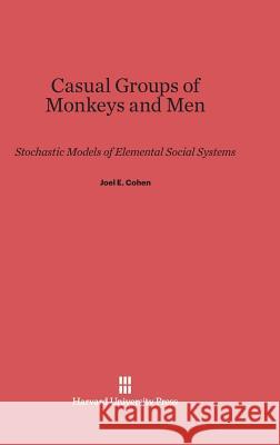 Casual Groups of Monkeys and Men Professor Joel E Cohen (Rockefeller University USA) 9780674430532
