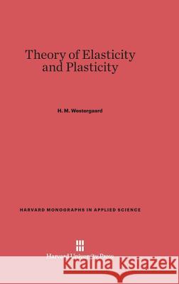 Theory of Elasticity and Plasticity H M Westergaard 9780674432055 Harvard University Press