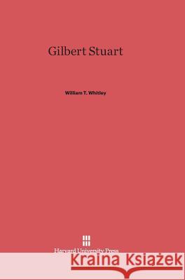 Gilbert Stuart William T. Whitley 9780674432109