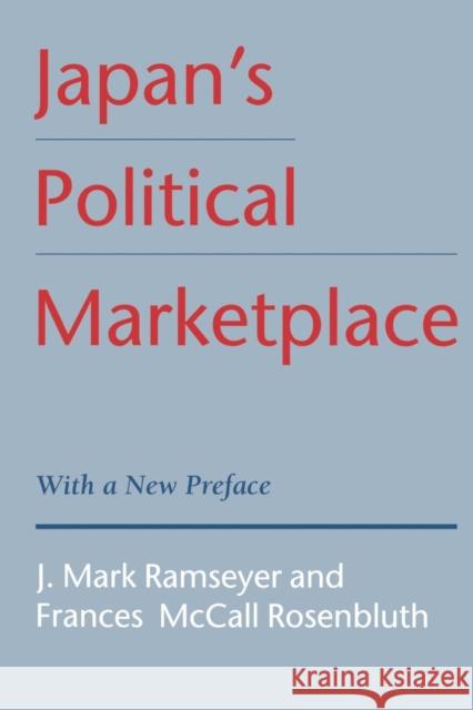 Japan's Political Marketplace J. Mark Ramseyer Frances M. Rosenbluth 9780674472815