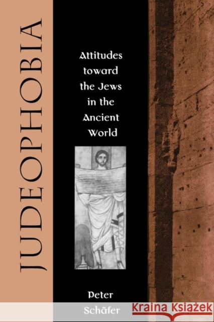 Judeophobia: Attitudes Toward the Jews in the Ancient World Schafer, Peter 9780674487789